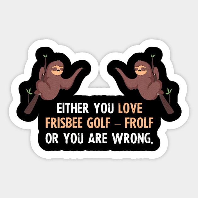 Either You Love Frisbee Golf – Frolf Or You Are Wrong - With Cute Sloths Hanging Sticker by divawaddle